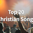 Top 20 Christian Songs