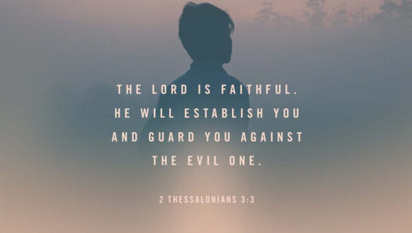 But the Lord is faithful, who will establish you and guard you
